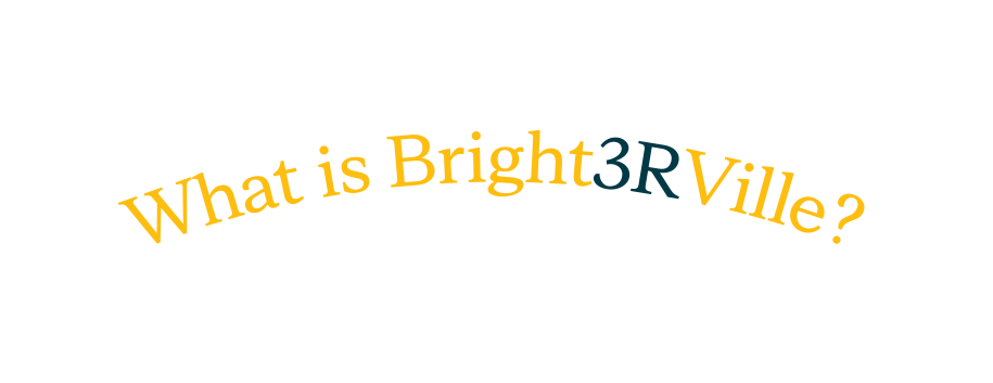 What is Bright3RVille